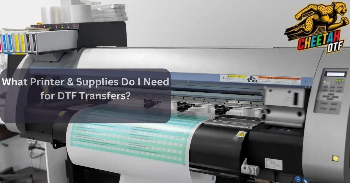 What Printer & Supplies Do I Need for DTF Transfers?